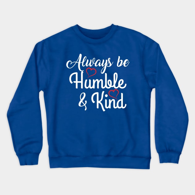 ALWAYS BE HUMBLE AND KIND Crewneck Sweatshirt by MarkBlakeDesigns